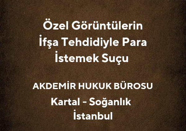 Özel Görüntülerin İfşa Tehdidiyle Para İstemek Hangi Suçu Oluşturur?